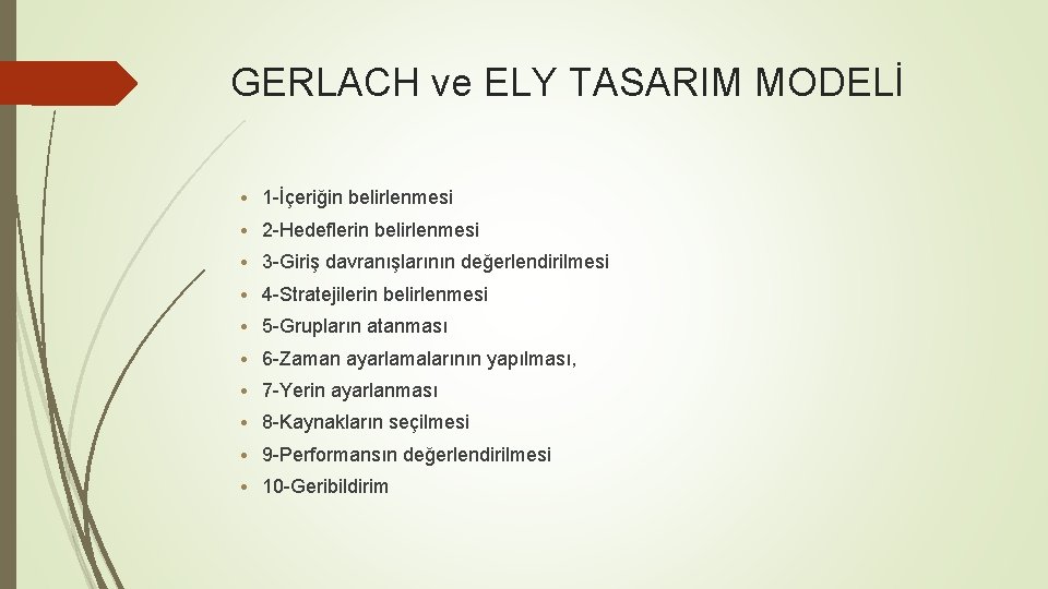 GERLACH ve ELY TASARIM MODELİ • 1 -İçeriğin belirlenmesi • 2 -Hedeflerin belirlenmesi •