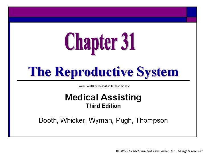 The Reproductive System Power. Point® presentation to accompany: Medical Assisting Third Edition Booth, Whicker, The Reproductive System Power. Point® presentation to accompany: Medical Assisting Third Edition Booth, Whicker,