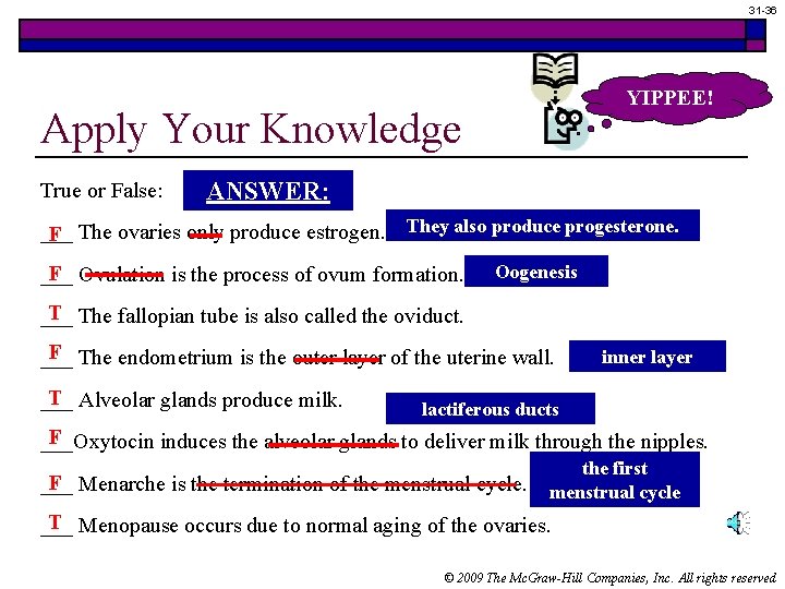 31 -36 YIPPEE! Apply Your Knowledge True or False: ANSWER: ___ F The ovaries