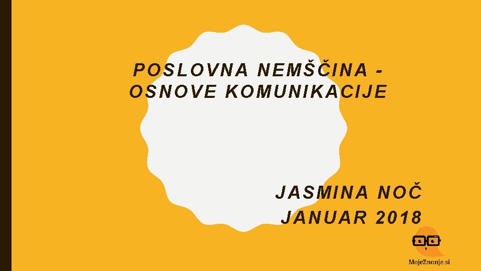 POSLOVNA NEMŠČINA OSNOVE KOMUNIKACIJE JASMINA NOČ JANUAR 2018 