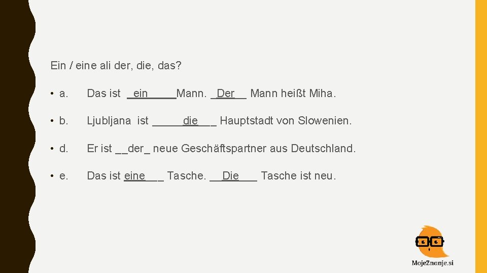 Ein / eine ali der, die, das? • a. Das ist _ein____ Mann. _Der__