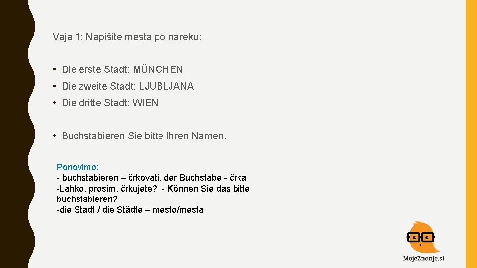 Vaja 1: Napišite mesta po nareku: • Die erste Stadt: MÜNCHEN • Die zweite