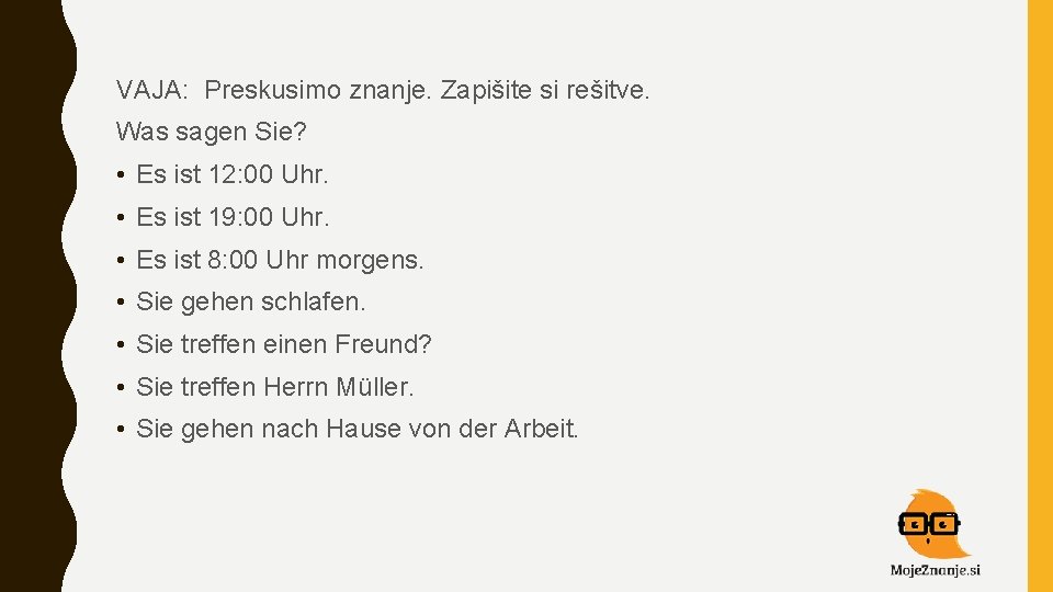 VAJA: Preskusimo znanje. Zapišite si rešitve. Was sagen Sie? • Es ist 12: 00