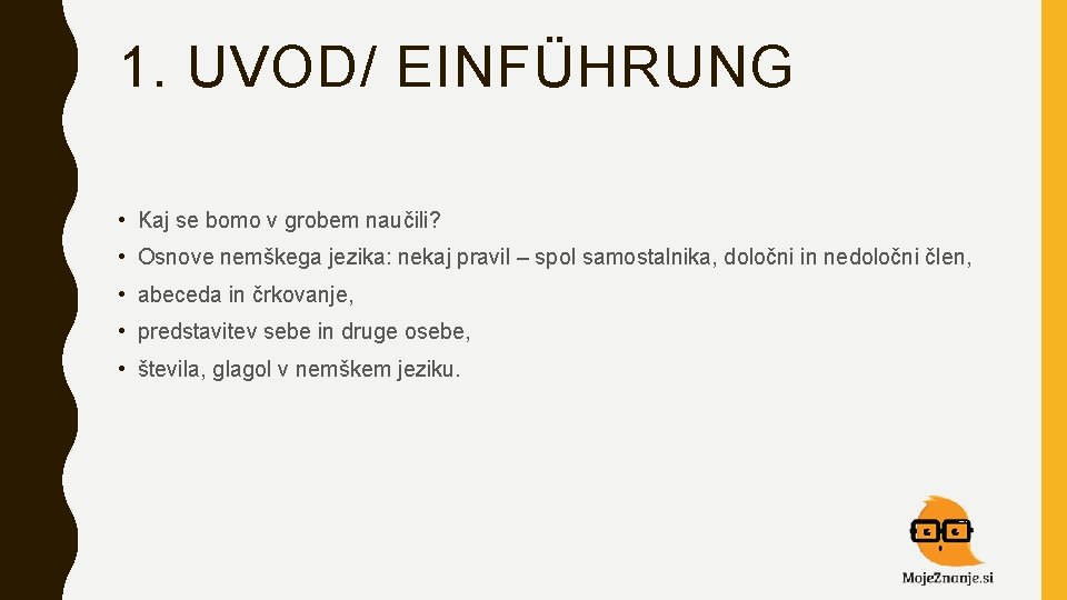 1. UVOD/ EINFÜHRUNG • Kaj se bomo v grobem naučili? • Osnove nemškega jezika:
