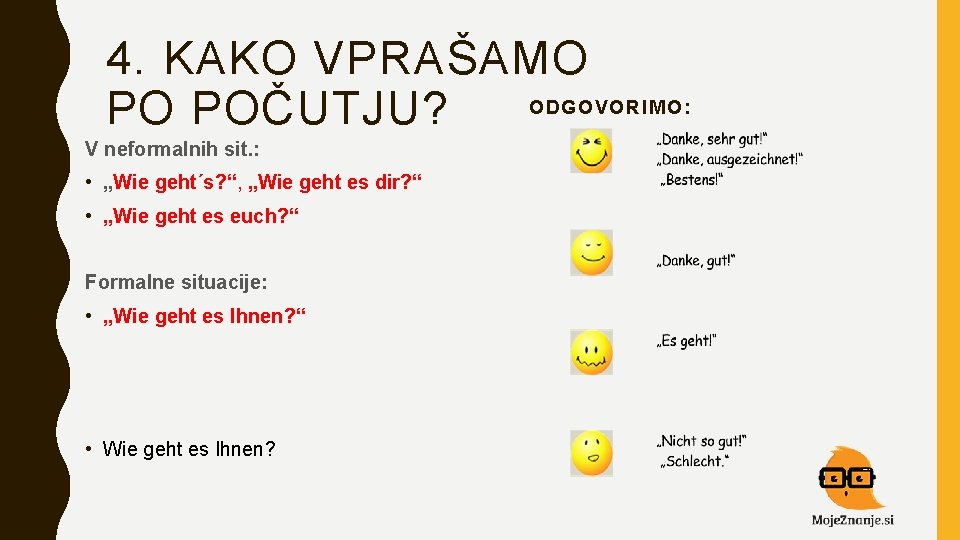 4. KAKO VPRAŠAMO ODGOVORIMO: PO POČUTJU? V neformalnih sit. : • „Wie geht´s? “,