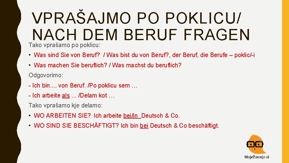 VPRAŠAJMO PO POKLICU/ NACH DEM BERUF FRAGEN Tako vprašamo po poklicu: • Was sind