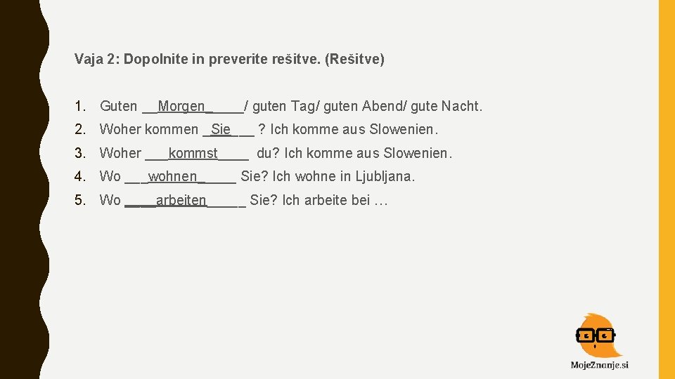 Vaja 2: Dopolnite in preverite rešitve. (Rešitve) 1. Guten __Morgen_____/ guten Tag/ guten Abend/