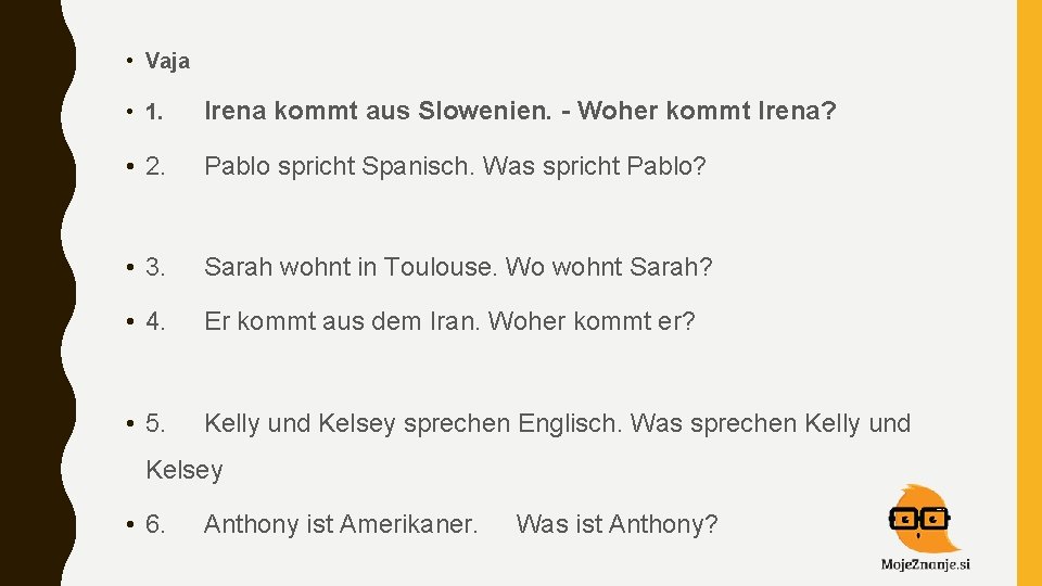  • Vaja • 1. Irena kommt aus Slowenien. - Woher kommt Irena? •