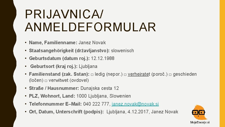 PRIJAVNICA/ ANMELDEFORMULAR • Name, Familienname: Janez Novak • Staatsangehörigkeit (državljanstvo): slowenisch • Geburtsdatum (datum