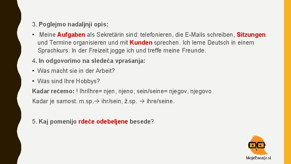 3. Poglejmo nadaljnji opis: • Meine Aufgaben als Sekretärin sind: telefonieren, die E-Mails schreiben,