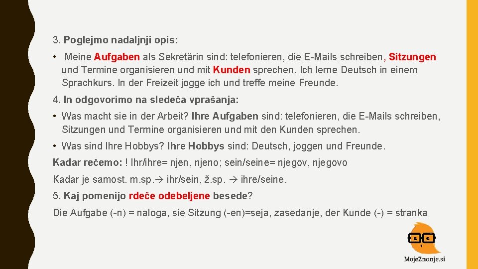 3. Poglejmo nadaljnji opis: • Meine Aufgaben als Sekretärin sind: telefonieren, die E-Mails schreiben,