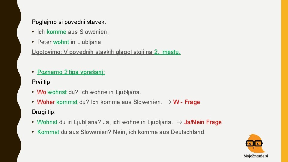 Poglejmo si povedni stavek: • Ich komme aus Slowenien. • Peter wohnt in Ljubljana.
