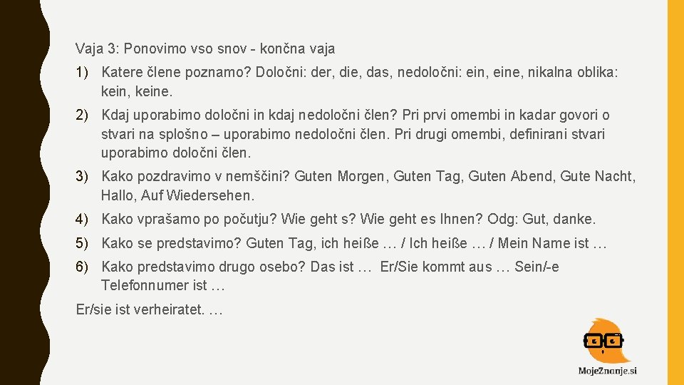 Vaja 3: Ponovimo vso snov - končna vaja 1) Katere člene poznamo? Določni: der,