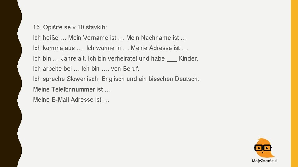 15. Opišite se v 10 stavkih: Ich heiße … Mein Vorname ist … Mein