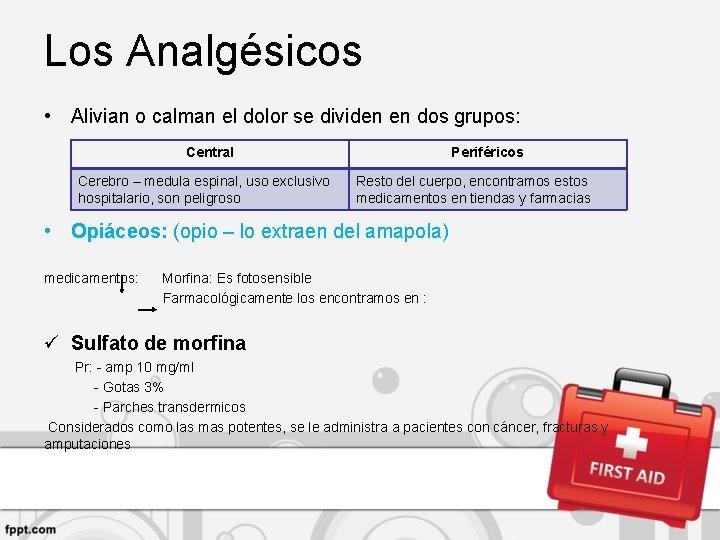 Los Analgésicos • Alivian o calman el dolor se dividen en dos grupos: Central