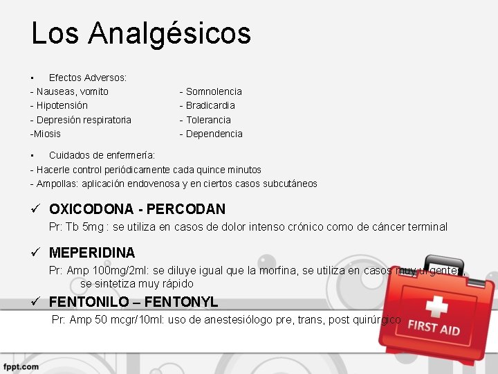 Los Analgésicos • Efectos Adversos: - Nauseas, vomito - Hipotensión - Depresión respiratoria -Miosis