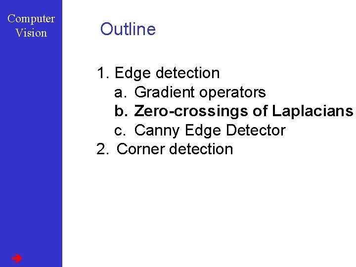 Computer Vision Outline 1. Edge detection a. Gradient operators b. Zero-crossings of Laplacians c.