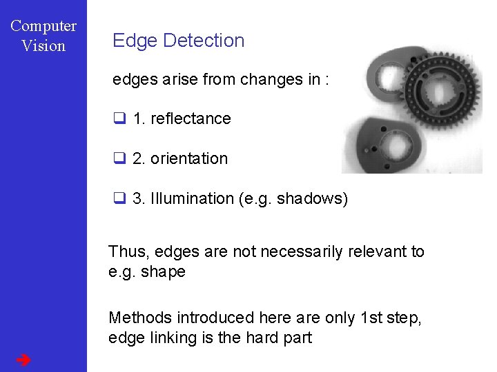 Computer Vision Edge Detection edges arise from changes in : q 1. reflectance q