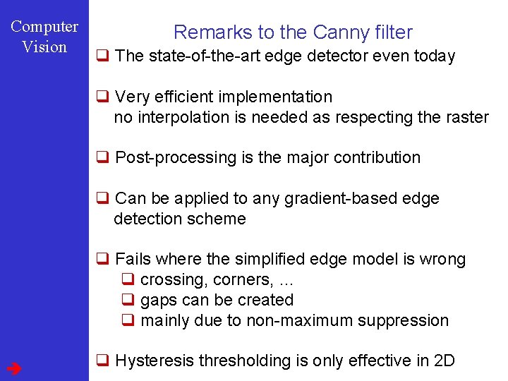 Computer Vision Remarks to the Canny filter q The state-of-the-art edge detector even today