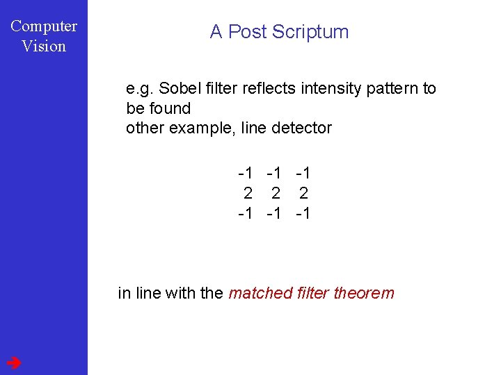 Computer Vision A Post Scriptum e. g. Sobel filter reflects intensity pattern to be