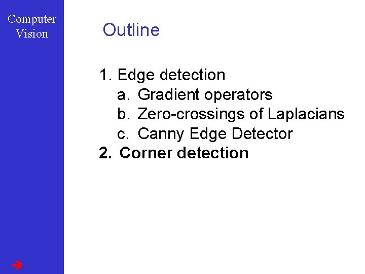 Computer Vision Outline 1. Edge detection a. Gradient operators b. Zero-crossings of Laplacians c.