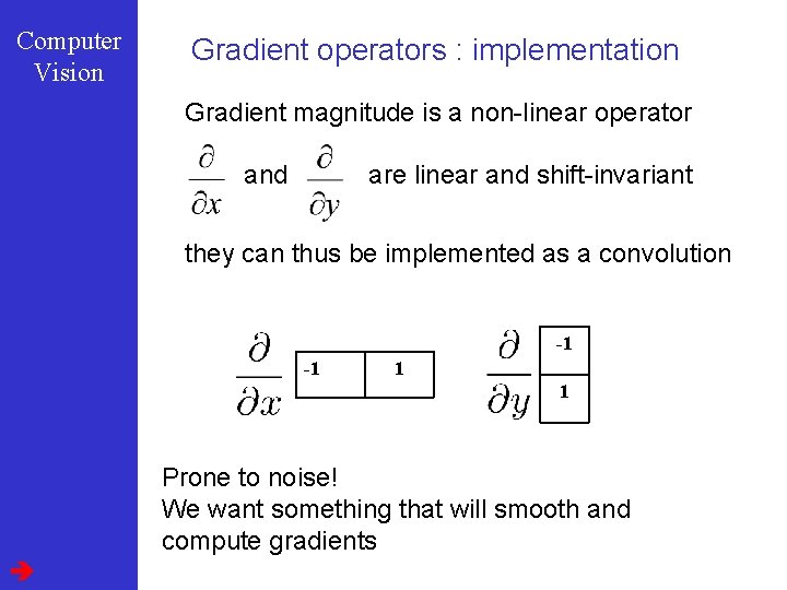 Computer Vision Gradient operators : implementation Gradient magnitude is a non-linear operator and are