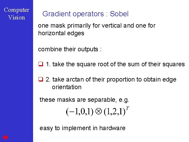 Computer Vision Gradient operators : Sobel one mask primarily for vertical and one for