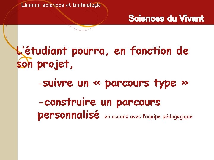 Licence sciences et technologie Sciences du Vivant L’étudiant pourra, en fonction de son projet,