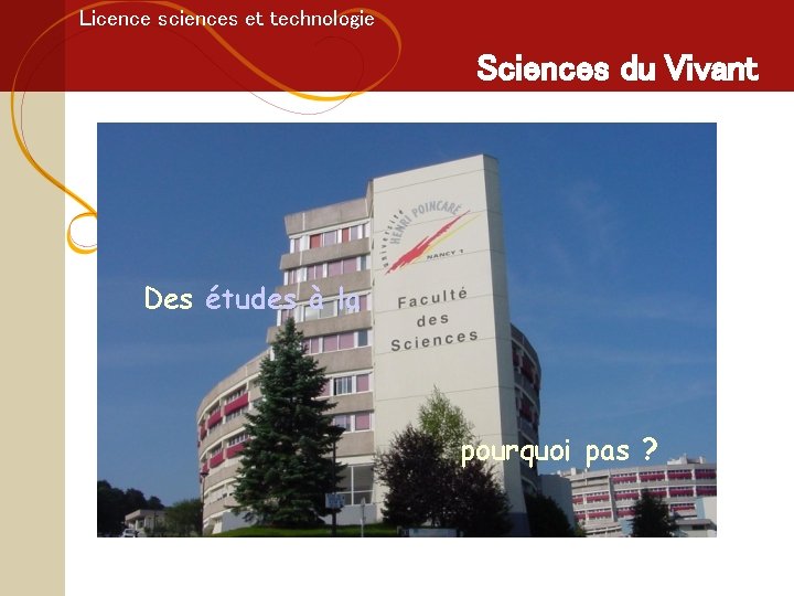 Licence sciences et technologie Sciences du Vivant Des études à la pourquoi pas ?