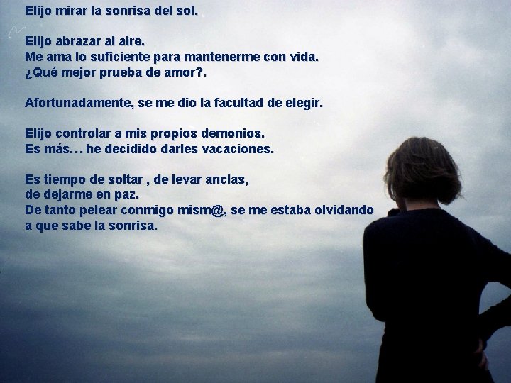 Elijo mirar la sonrisa del sol. Elijo abrazar al aire. Me ama lo suficiente