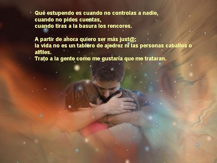 Qué estupendo es cuando no controlas a nadie, cuando no pides cuentas, cuando tiras