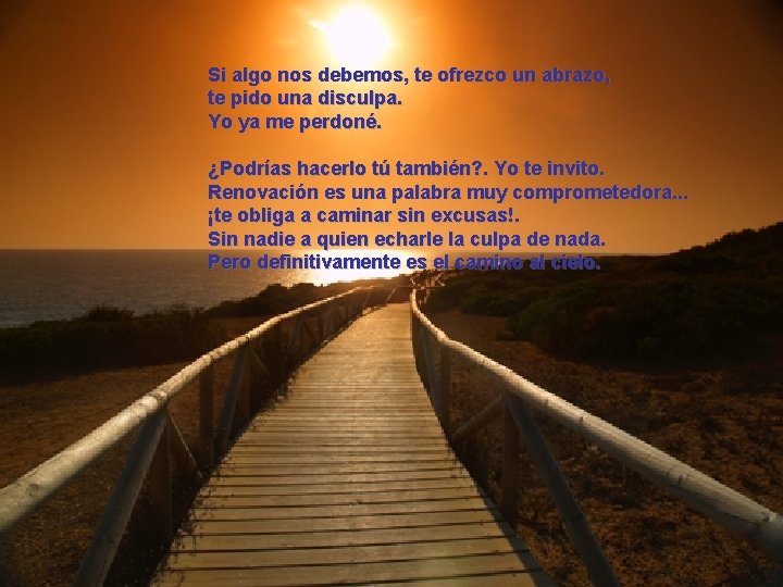 Si algo nos debemos, te ofrezco un abrazo, te pido una disculpa. Yo ya