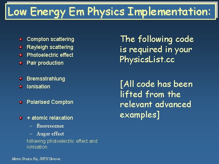 Low Energy Em Physics Implementation: Compton scattering Rayleigh scattering Photoelectric effect Pair production Bremsstrahlung