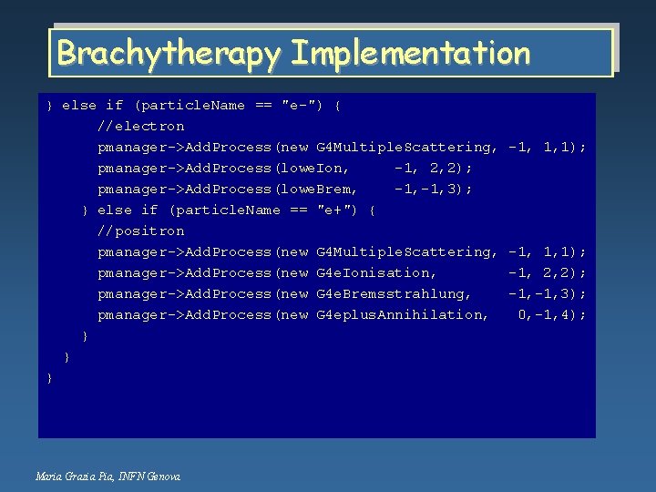 Brachytherapy Implementation void Brachy. Physics. List: : Construct. EM() } else if (particle. Name