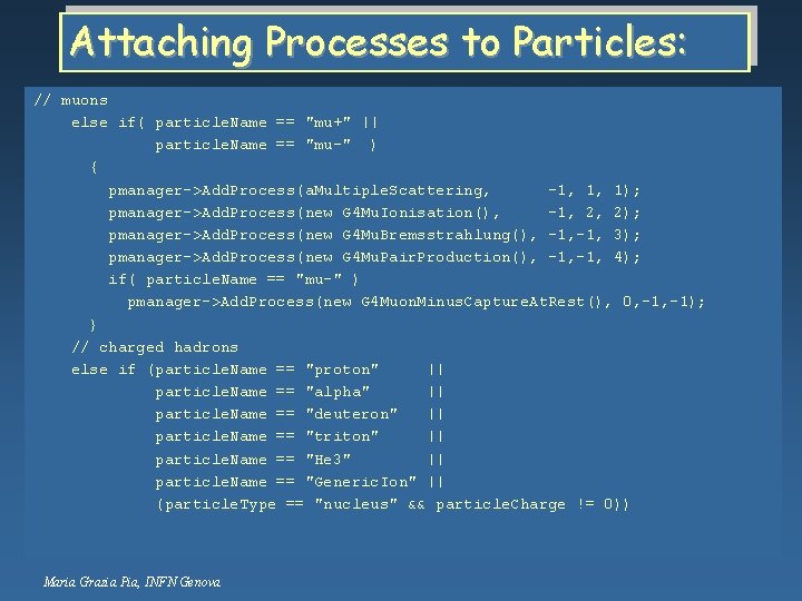 Attaching Processes to Particles: // muons else if( particle. Name == "mu+" || particle.