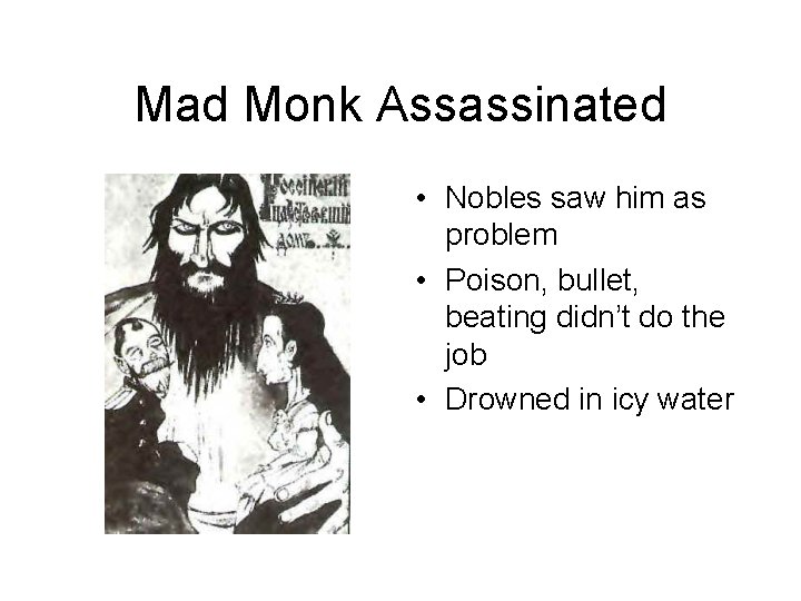 Mad Monk Assassinated • Nobles saw him as problem • Poison, bullet, beating didn’t