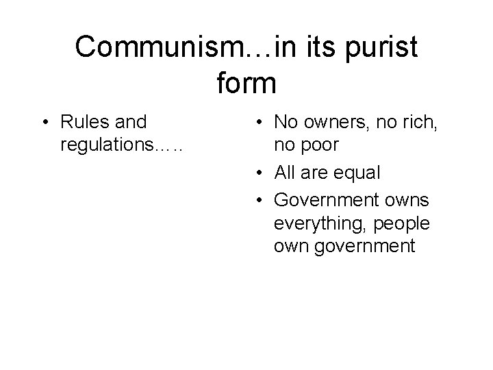 Communism…in its purist form • Rules and regulations…. . • No owners, no rich,