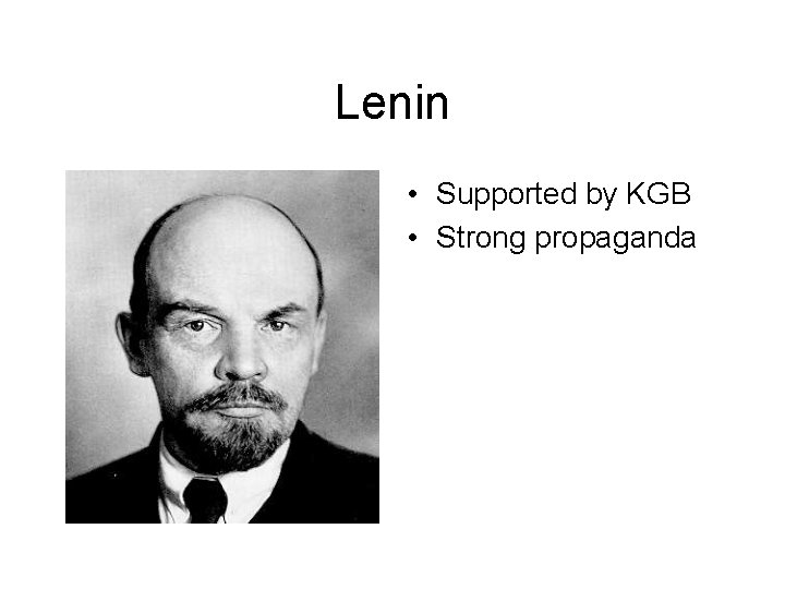 Lenin • Supported by KGB • Strong propaganda 