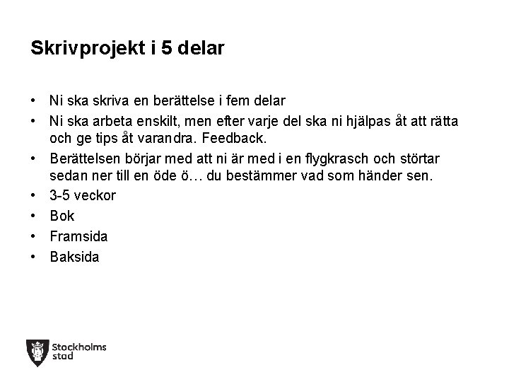 Skrivprojekt i 5 delar • Ni ska skriva en berättelse i fem delar • Skrivprojekt i 5 delar • Ni ska skriva en berättelse i fem delar •
