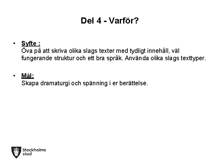 Del 4 - Varför? • Syfte : Öva på att skriva olika slags texter Del 4 - Varför? • Syfte : Öva på att skriva olika slags texter