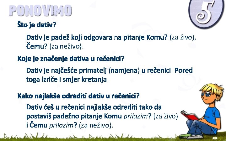 Što je dativ? Dativ je padež koji odgovara na pitanje Komu? (za živo), Čemu?