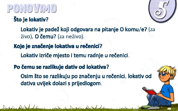 Što je lokativ? Lokativ je padež koji odgovara na pitanje O komu/e? (za živo),