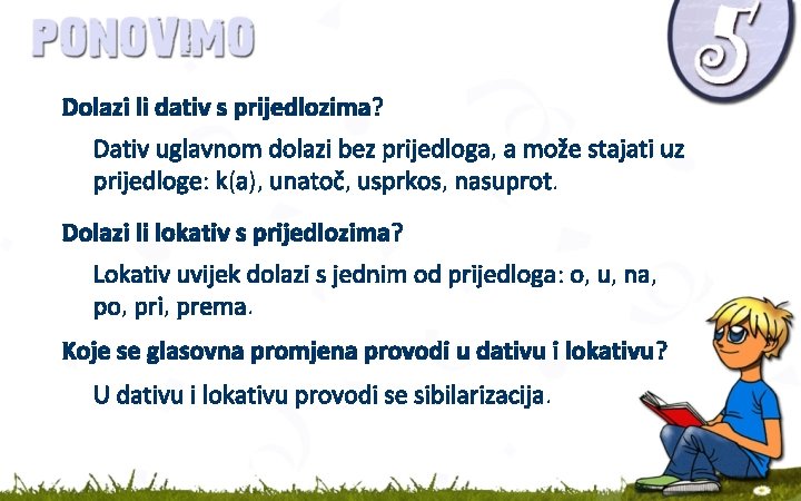 Dolazi li dativ s prijedlozima? Dativ uglavnom dolazi bez prijedloga, a može stajati uz