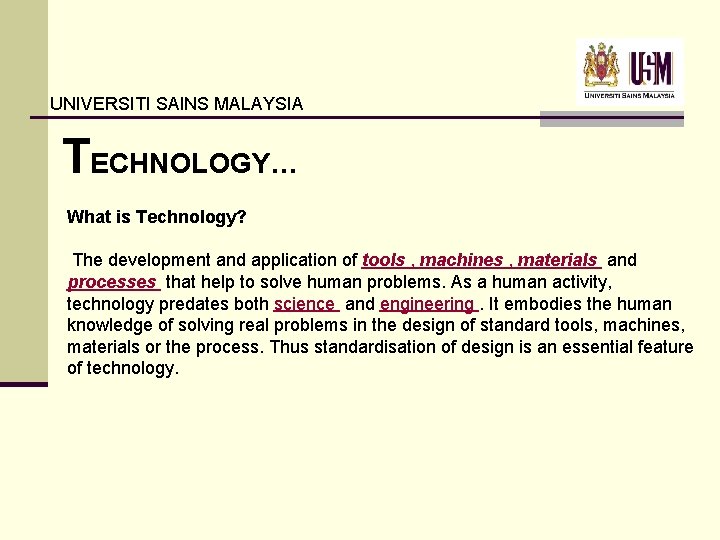 UNIVERSITI SAINS MALAYSIA TECHNOLOGY… What is Technology? The development and application of tools , UNIVERSITI SAINS MALAYSIA TECHNOLOGY… What is Technology? The development and application of tools ,