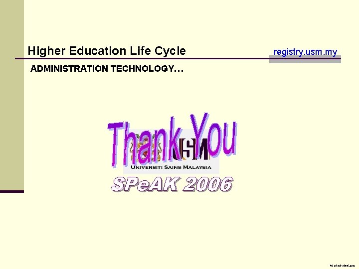 Higher Education Life Cycle registry. usm. my ADMINISTRATION TECHNOLOGY… ©September 2006_mrm Higher Education Life Cycle registry. usm. my ADMINISTRATION TECHNOLOGY… ©September 2006_mrm