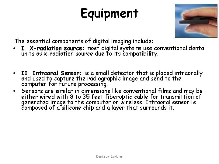 Equipment The essential components of digital imaging include: • I. X-radiation source: most digital