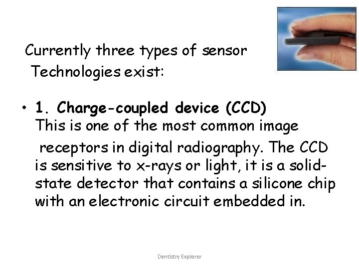  Currently three types of sensor Technologies exist: • 1. Charge-coupled device (CCD) This