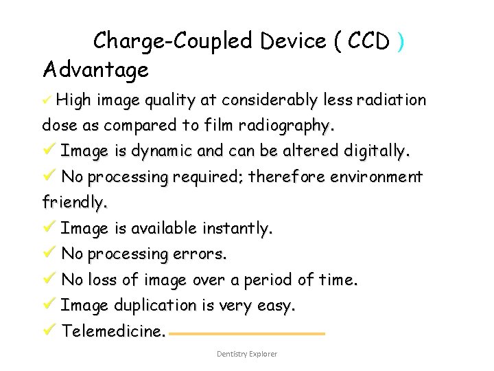 Charge-Coupled Device ( CCD ) Advantage: ü High image quality at considerably less radiation