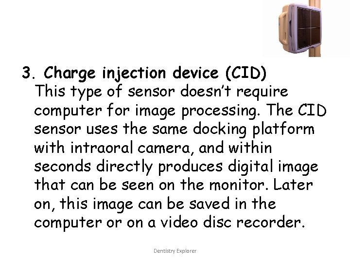 3. Charge injection device (CID) This type of sensor doesn’t require computer for image