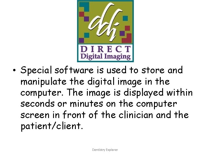  • Special software is used to store and manipulate the digital image in